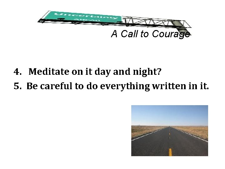 A Call to Courage 4. Meditate on it day and night? 5. Be careful