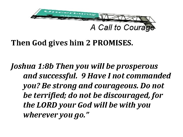 A Call to Courage Then God gives him 2 PROMISES. Joshua 1: 8 b