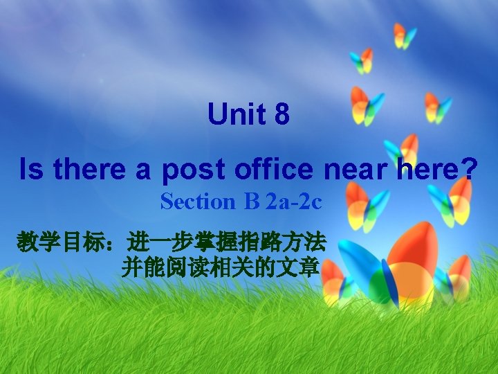 Unit 8 Is there a post office near here? Section B 2 a-2 c