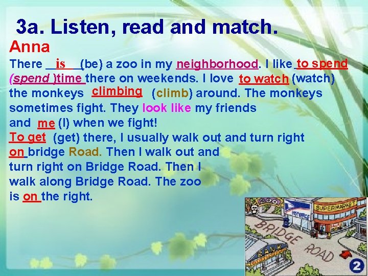 3 a. Listen, read and match. Anna There is (be) a zoo in my