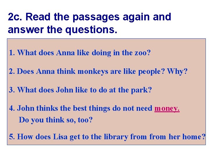 2 c. Read the passages again and answer the questions. 1. What does Anna