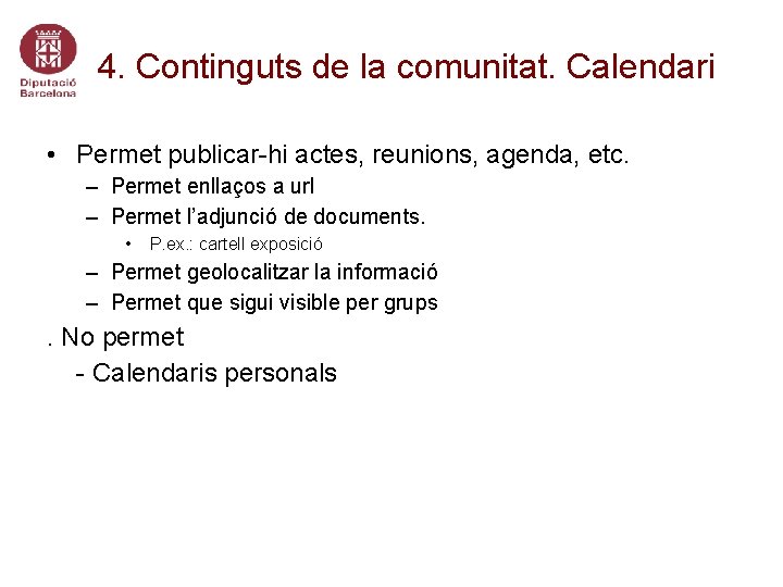 4. Continguts de la comunitat. Calendari • Permet publicar-hi actes, reunions, agenda, etc. –