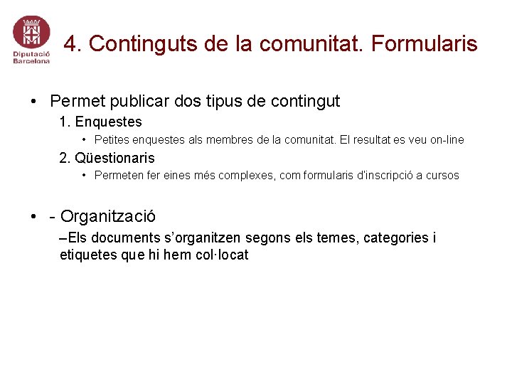 4. Continguts de la comunitat. Formularis • Permet publicar dos tipus de contingut 1.