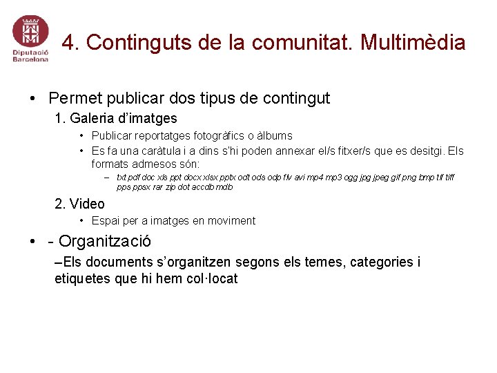4. Continguts de la comunitat. Multimèdia • Permet publicar dos tipus de contingut 1.