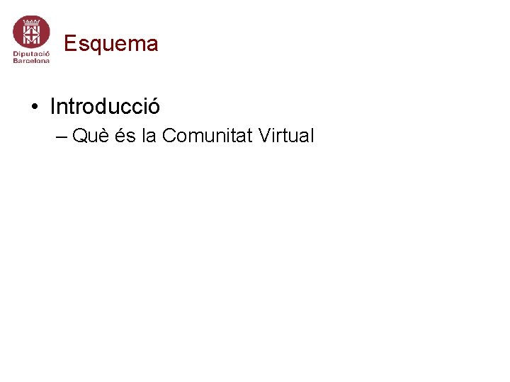 Esquema • Introducció – Què és la Comunitat Virtual 