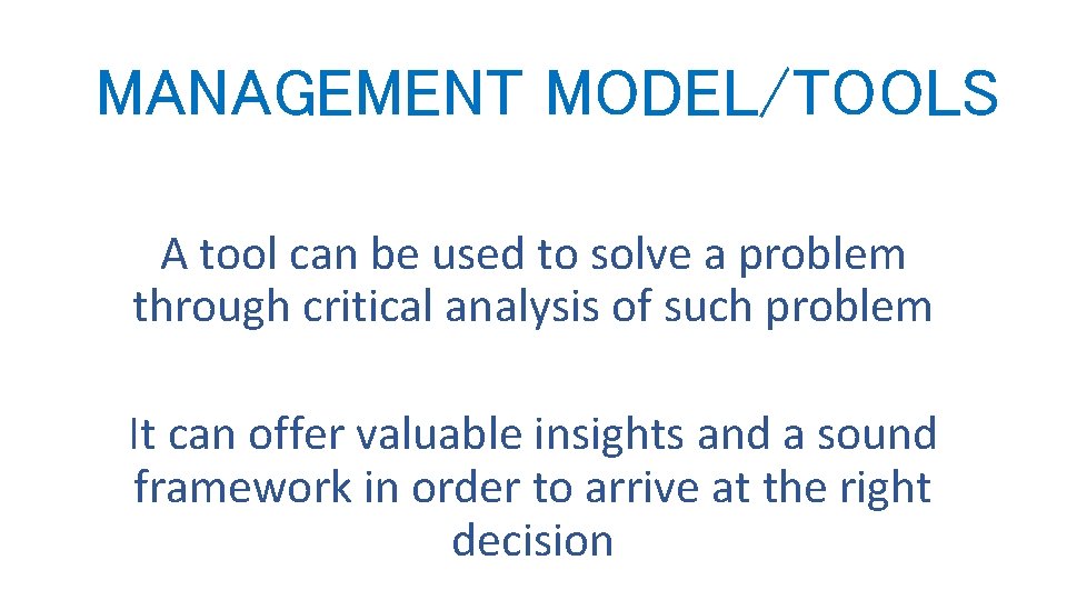 MANAGEMENT MODEL/TOOLS A tool can be used to solve a problem through critical analysis