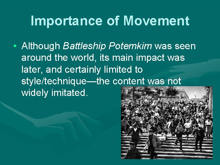 Importance of Movement • Although Battleship Potemkim was seen around the world, its main Importance of Movement • Although Battleship Potemkim was seen around the world, its main
