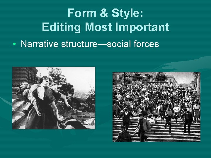 Form & Style: Editing Most Important • Narrative structure—social forces Form & Style: Editing Most Important • Narrative structure—social forces