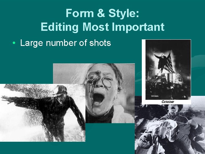 Form & Style: Editing Most Important • Large number of shots Form & Style: Editing Most Important • Large number of shots