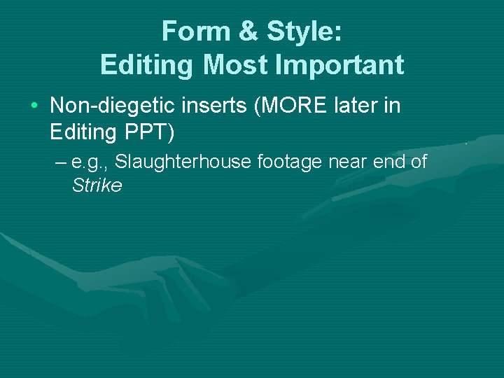 Form & Style: Editing Most Important • Non-diegetic inserts (MORE later in Editing PPT) Form & Style: Editing Most Important • Non-diegetic inserts (MORE later in Editing PPT)