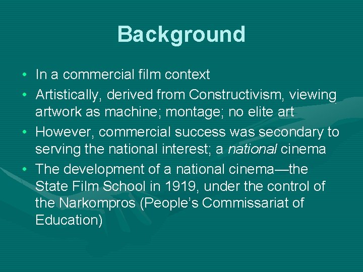 Background • In a commercial film context • Artistically, derived from Constructivism, viewing artwork Background • In a commercial film context • Artistically, derived from Constructivism, viewing artwork