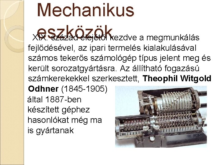 Mechanikus eszközök XIX. század elejétől kezdve a megmunkálás fejlődésével, az ipari termelés kialakulásával számos