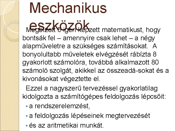 Mechanikus eszközök Megbízott 5 igen képzett matematikust, hogy bontsák fel – amennyire csak lehet