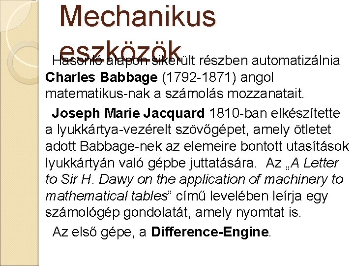 Mechanikus eszközök Hasonló alapon sikerült részben automatizálnia Charles Babbage (1792 -1871) angol matematikus-nak a