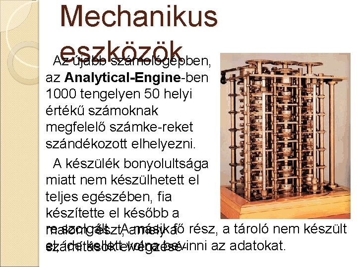 Mechanikus eszközök Az újabb számológépben, az Analytical-Engine-ben 1000 tengelyen 50 helyi értékű számoknak megfelelő