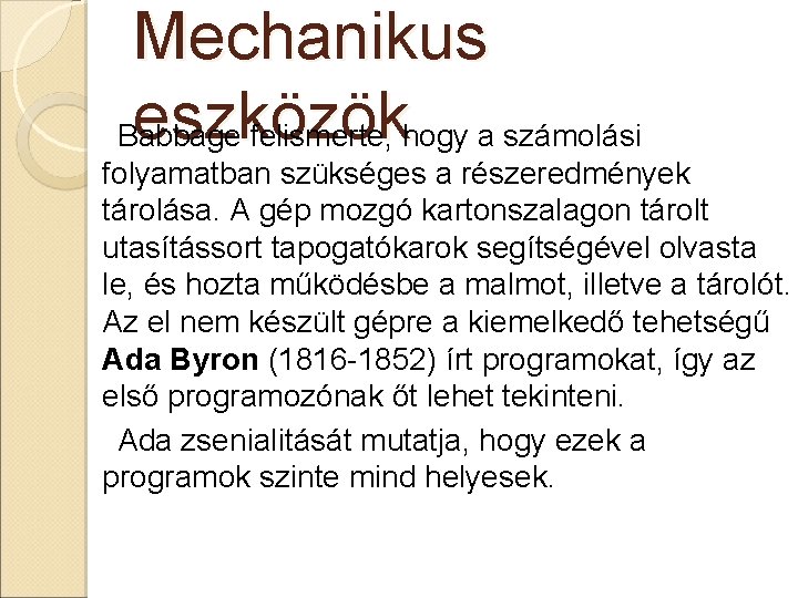 Mechanikus eszközök Babbage felismerte, hogy a számolási folyamatban szükséges a részeredmények tárolása. A gép