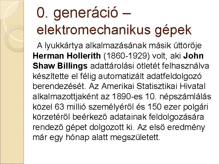 0. generáció – elektromechanikus gépek A lyukkártya alkalmazásának másik úttörője Herman Hollerith (1860 -1929)