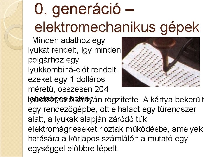 0. generáció – elektromechanikus gépek Minden adathoz egy lyukat rendelt, így minden polgárhoz egy