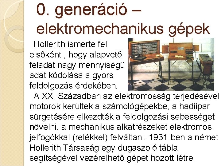 0. generáció – elektromechanikus gépek Hollerith ismerte fel elsőként , hogy alapvető feladat nagy