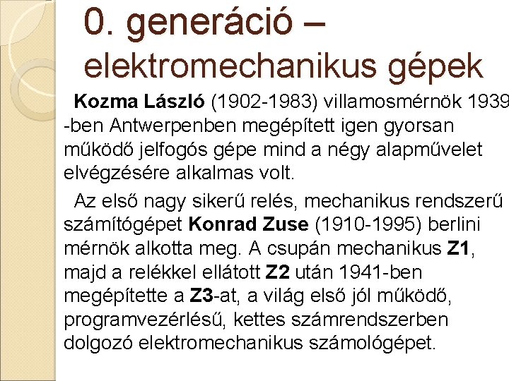 0. generáció – elektromechanikus gépek Kozma László (1902 -1983) villamosmérnök 1939 -ben Antwerpenben megépített