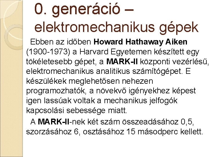 0. generáció – elektromechanikus gépek Ebben az időben Howard Hathaway Aiken (1900 -1973) a