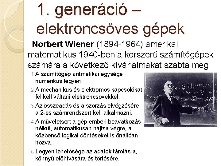 1. generáció – elektroncsöves gépek Norbert Wiener (1894 -1964) amerikai matematikus 1940 -ben a