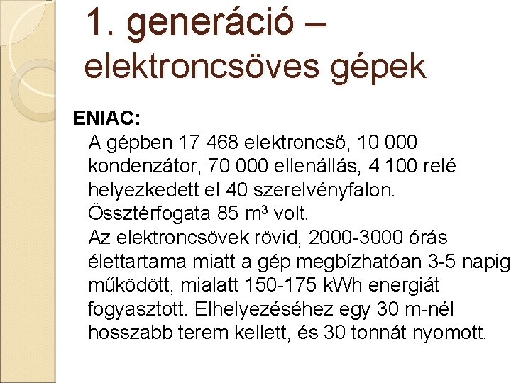 1. generáció – elektroncsöves gépek ENIAC: A gépben 17 468 elektroncső, 10 000 kondenzátor,