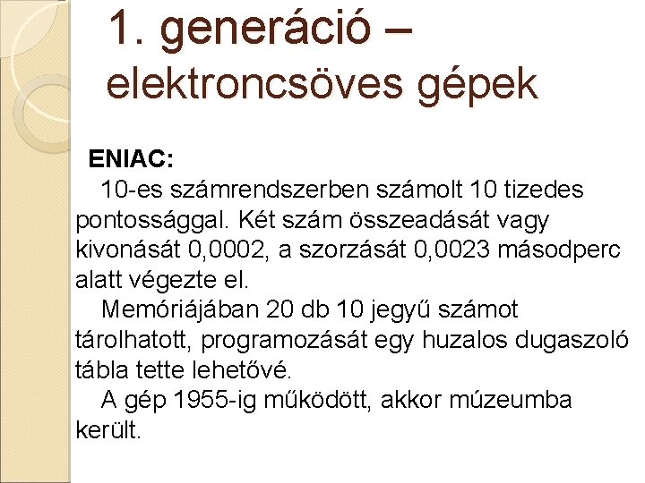 1. generáció – elektroncsöves gépek ENIAC: 10 -es számrendszerben számolt 10 tizedes pontossággal. Két