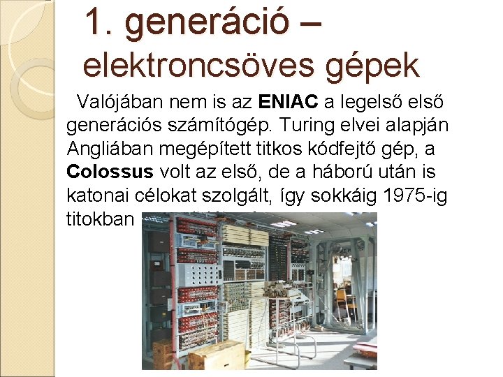 1. generáció – elektroncsöves gépek Valójában nem is az ENIAC a legelső generációs számítógép.