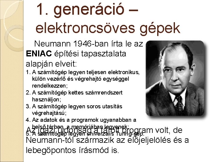 1. generáció – elektroncsöves gépek Neumann 1946 -ban írta le az ENIAC építési tapasztalata