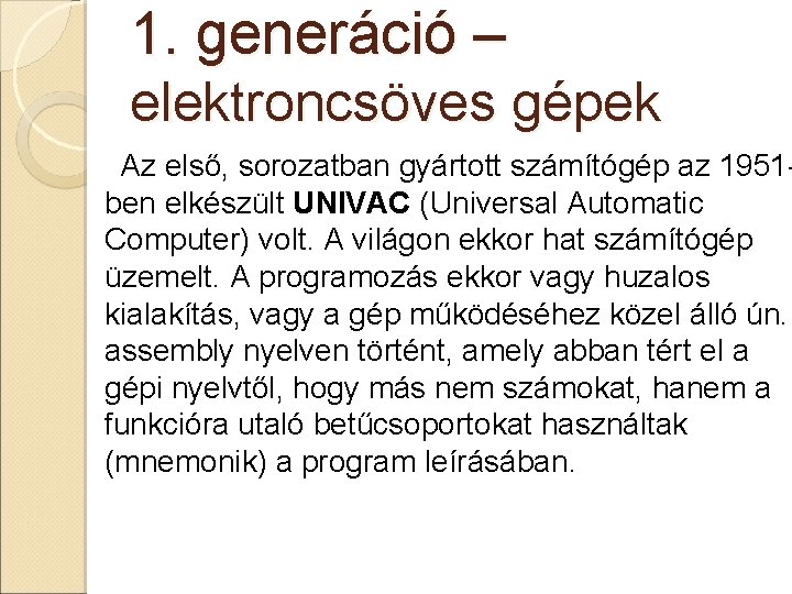 1. generáció – elektroncsöves gépek Az első, sorozatban gyártott számítógép az 1951 ben elkészült