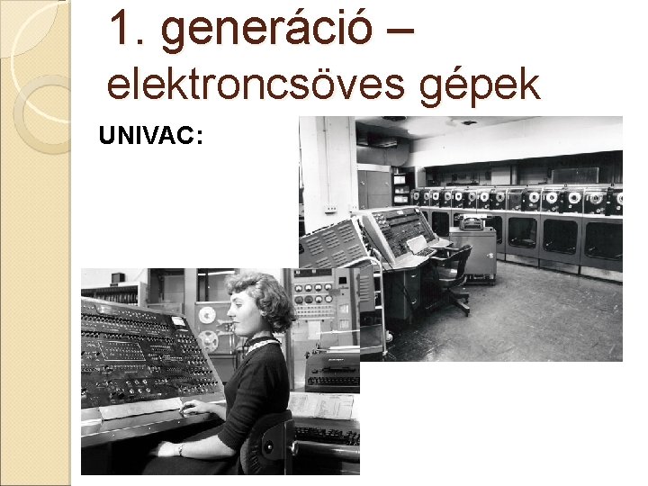 1. generáció – elektroncsöves gépek UNIVAC: 