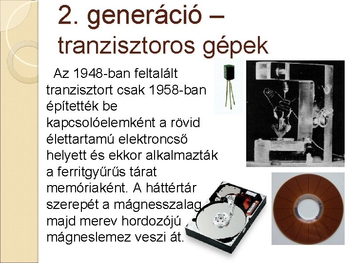 2. generáció – tranzisztoros gépek Az 1948 -ban feltalált tranzisztort csak 1958 -ban építették