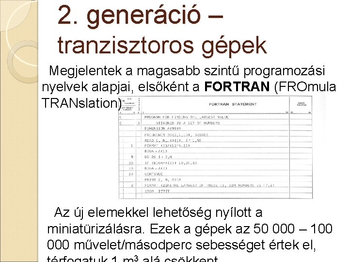 2. generáció – tranzisztoros gépek Megjelentek a magasabb szintű programozási nyelvek alapjai, elsőként a