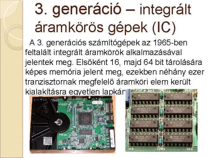 3. generáció – integrált áramkörös gépek (IC) A 3. generációs számítógépek az 1965 -ben