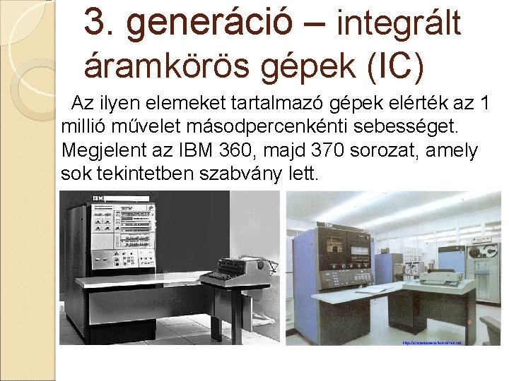 3. generáció – integrált áramkörös gépek (IC) Az ilyen elemeket tartalmazó gépek elérték az