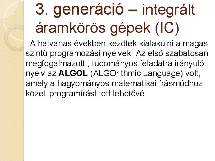 3. generáció – integrált áramkörös gépek (IC) A hatvanas években kezdtek kialakulni a magas