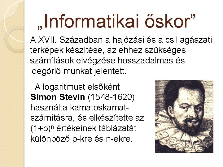 „Informatikai őskor” A XVII. Században a hajózási és a csillagászati térképek készítése, az ehhez