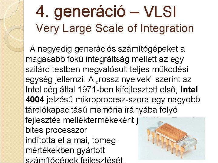 4. generáció – VLSI Very Large Scale of Integration A negyedig generációs számítógépeket a