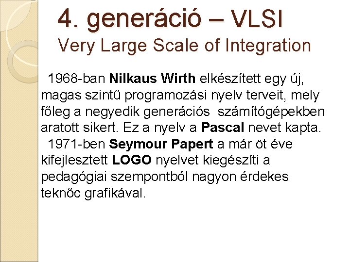 4. generáció – VLSI Very Large Scale of Integration 1968 -ban Nilkaus Wirth elkészített