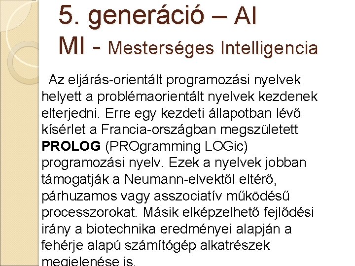 5. generáció – AI MI - Mesterséges Intelligencia Az eljárás-orientált programozási nyelvek helyett a