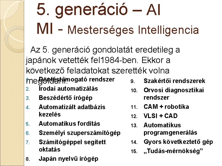 5. generáció – AI MI - Mesterséges Intelligencia Az 5. generáció gondolatát eredetileg a