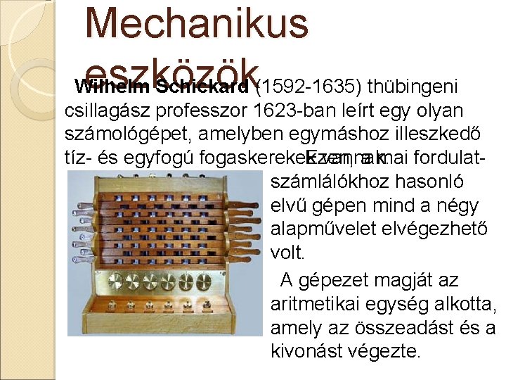 Mechanikus eszközök Wilhelm Schickard (1592 -1635) thübingeni csillagász professzor 1623 -ban leírt egy olyan