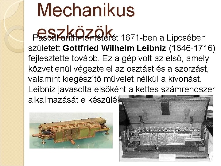 Mechanikus eszközök Pascal arithmométerét 1671 -ben a Lipcsében született Gottfried Wilhelm Leibniz (1646 -1716)