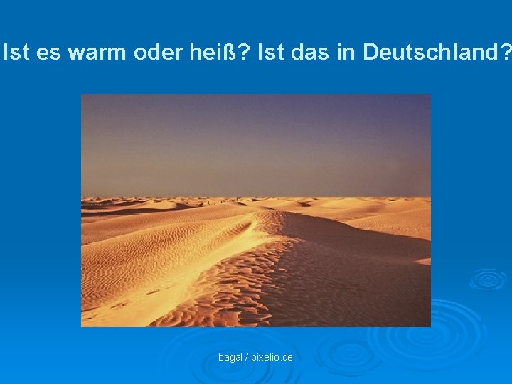 Ist es warm oder heiß? Ist das in Deutschland? bagal / pixelio. de 