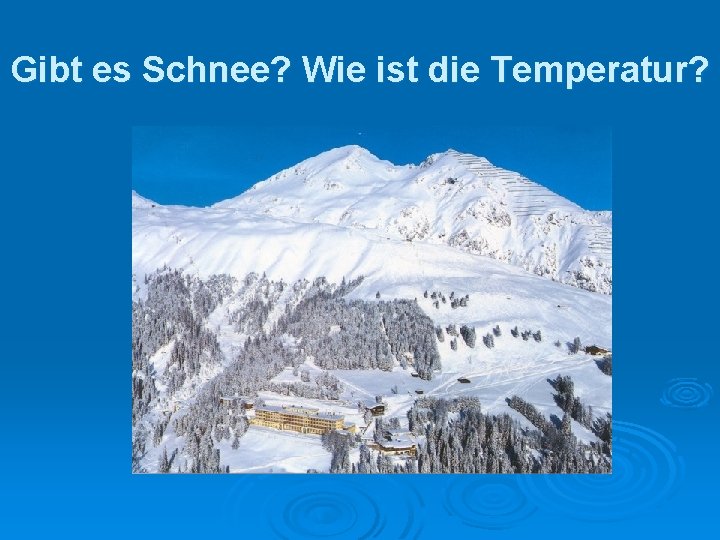 Gibt es Schnee? Wie ist die Temperatur? 