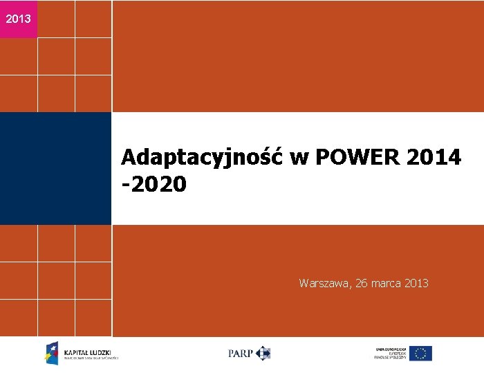 2013 Adaptacyjność w POWER 2014 -2020 Warszawa, 26 marca 2013 