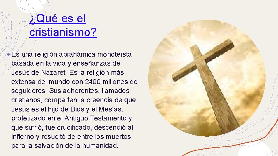 ¿Qué es el cristianismo? +Es una religión abrahámica monoteísta basada en la vida y