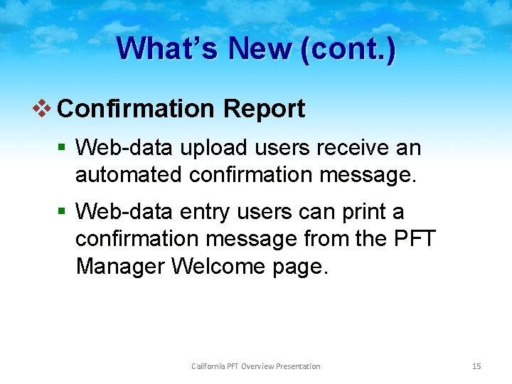 What’s New (cont. ) v Confirmation Report § Web-data upload users receive an automated