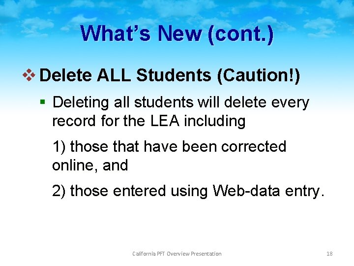 What’s New (cont. ) v Delete ALL Students (Caution!) § Deleting all students will